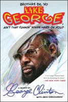 Brothas Be, Yo Like George, Ain't That Funkin' Kinda Hard on You?: A Memoir 1476751072 Book Cover