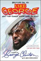 Brothas Be, Yo Like George, Ain't That Funkin' Kinda Hard on You?: A Memoir 1476751080 Book Cover