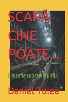 SCAPA CINE POATE...: Filosofia supravie?uirii... (Romansh Edition) B0GQS713C1 Book Cover
