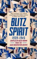 Blitz Spirit: Voices of Britain Living Through Crisis, 1939-1945 1529347084 Book Cover