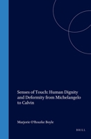 Senses of Touch: Human Dignity and Deformity from Michelangelo to Calvin (Studies in Medieval and Reformation Traditions) (Studies in Medieval and Reformation Traditions) 9004111751 Book Cover