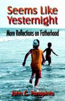 Seems Like Yesternight: More Reflections on Fatherhood 1591137950 Book Cover