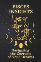 Pisces Insights: Navigating the Currents of Your Dreams (Zodiac Wisdom Series) B0HF7N6CWX Book Cover