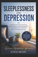Sleeplessness and Depression: Breaking the Cycle of Insomnia, Overthinking, Emotional Exhaustion, and Hopelessness to Reclaim Rest, Energy, and Joy B0H3VQVQ5Z Book Cover