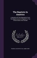 The Baptists in America; a Narrative of the Deputation From the Baptist Union in England to the United States and Canada 1015236774 Book Cover