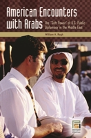 American Encounters with Arabs: The "Soft Power" of U.S. Public Diplomacy in the Middle East 0275988171 Book Cover