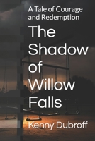 The Shadow of Willow Falls: A Tale of Courage and Redemption B0C47TD45S Book Cover