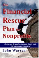 The Financial Rescue Plan for Nonprofits: Christian Organizations in Crisis and Strategies for Survival 1941733077 Book Cover
