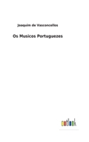 Os Musicos Portuguezes 3752472685 Book Cover
