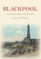 Blackpool The Postcard Collection 1445644908 Book Cover