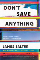 Don't Save Anything: The Uncollected Writings of James Salter 1619029367 Book Cover