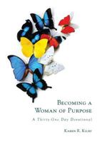 Becoming a Woman of Purpose: A Thirty-One Day Devotional 0692970460 Book Cover