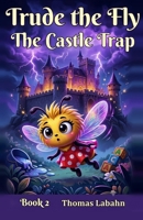 Trude the Fly: Book 2 The Castle Trap B0H8PZKBDF Book Cover