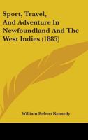 Sport, Travel, And Adventure In Newfoundland And The West Indies 9354488420 Book Cover