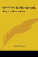 New Ways in Photography; Ideas for the Amateur 1013684540 Book Cover