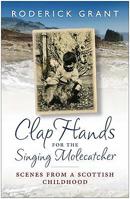 Clap Hands for the Singing Molecatcher: Scenes from a Scottish Childhood 1912476681 Book Cover
