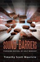 Sound-Barriers: Pursuing Revival of Holy Worship 0990335003 Book Cover