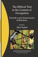 The Biblical Text in the Context of Occupation: Towards a new hermeneutics of liberation 1477566694 Book Cover
