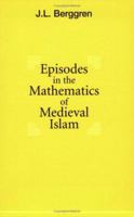 Episodes in the Mathematics of Medieval Islam 0387963189 Book Cover