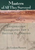 Masters of All They Surveyed: Exploration, Geography, and a British El Dorado 0226081214 Book Cover