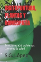 DIGITOPUNTURA, PLANTAS Y HOMEOPATÍA: Soluciones a 20 problemas comunes de salud (Spanish Edition) 1689896388 Book Cover