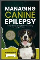 MANAGING CANINE EPILEPSY: A Comprehensive Owner's Guide to Recognizing and Living with Seizures B0GKXRZHH4 Book Cover
