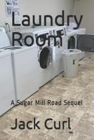 Laundry Room: A Sugar Mill Road Sequel 1731199473 Book Cover
