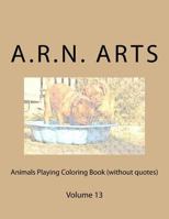 Animals Playing Coloring Book (without quotes): Volume 13 1540802027 Book Cover