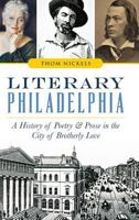 Literary Philadelphia: A History of Poetry and Prose in the City of Brotherly Love 1626198101 Book Cover