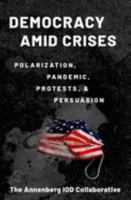 Democracy amid Crises: Polarization, Pandemic, Protests, and Persuasion 0197644708 Book Cover