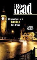 The Road Ahead: Observations of a London Bus Driver 1452084076 Book Cover