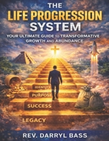 Life Progression System : Your Ultimate Guide to Transformative Growth and Abundance 1972115014 Book Cover