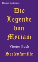 Die Legende von Myriam: Seelenfamilie (German Edition) 3695185996 Book Cover