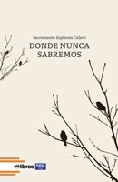 Donde nunca sabremos (Spanish Edition) 841005356X Book Cover