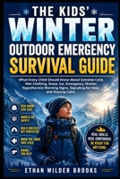 The Kids' Winter Outdoor Emergency Survival Guide (The Kids' Emergency Survival Guides) B0H9JY1VNB Book Cover