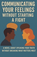 Communicating your feelings without starting a fight B0FVVGMSPG Book Cover