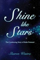 Shine like Stars: The Continuing Story of Katie Fremont 1413784658 Book Cover