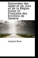 Diatomées des Alpes et du Jura et de la Région Suisse et Française des Environs de Genève 1110222149 Book Cover