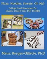 Pizza, Noodles, Sweets. Oh My!: College Food Revamped for Diverse Gluten-Free Diet Profiles B08QW71ZFS Book Cover