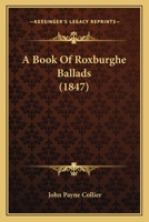 A Book of Roxburghe Ballads 0548638632 Book Cover