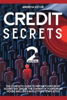 Credit Secrets: 2 Books in 1 - The Complete Guide To Repair Your Credit Score Fast And Be The Owner Of Your Dream House (Includes 609 Letters Templates) 1801125821 Book Cover