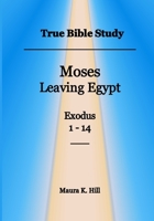 True Bible Study - Moses leaving Egypt Exodus 1-14 1530168937 Book Cover