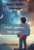 James Webb Telescope: A kid’s journey into space B0CSWQM34N Book Cover