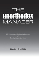 The Unorthodox Manager: Life Lessons for Eliminating Turnover & Running Successful Teams 1525591975 Book Cover