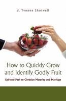 How to Quickly Grow and Identify Godly Fruit: Spiritual Path to Christian Maturity and Marriage 1450297587 Book Cover