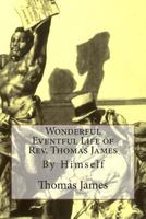 The Wonderful and Eventful Life of Rev. Thomas James (1887) 1466430222 Book Cover