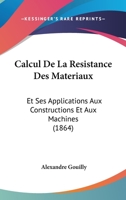 Calcul De La Resistance Des Materiaux: Et Ses Applications Aux Constructions Et Aux Machines (1864) 1160332576 Book Cover