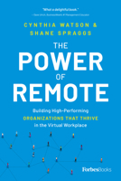 The Power of Remote: Building High-Performing Organizations That Thrive in the Virtual Workplace 1955884447 Book Cover