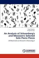 An Analysis of Schoenberg's and Messiaen's Selected Solo Piano Pieces 3848438445 Book Cover