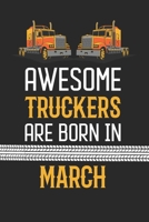 Awesome Truckers are born in March: Blank line journal notebook for Truckers - Truckers birth month composition notebook B083XVDL8J Book Cover